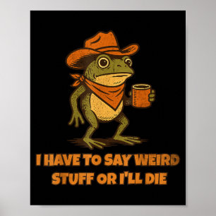 Poster Je Dois Dire Des Choses Bizarres Ou Je Mourrai Drô