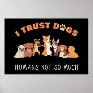 Poster Je fais confiance aux chiens, les humains ne sont 