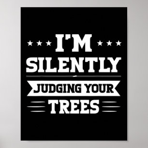 Poster Je juge silencieusement vos arbres Arboriste 