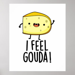 Poster Je me sens Gouda Fromage Drôle de jeu de mots