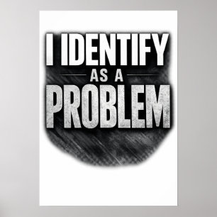 Poster Je m'identifie comme un problème imprimable drôle