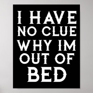 Poster Je N'Ai Aucune Idée Pourquoi Je Suis Hors Lit