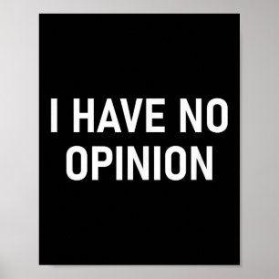 Poster Je N'Ai Aucune Opinion, Drôle, Blague, Sarcastique