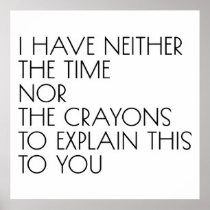 Poster Je N'Ai Ni Le Temps Ni Les Crayons D'Expliquer