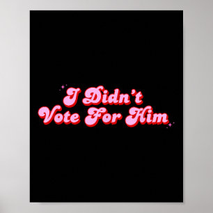 Poster Je N'Ai Pas Voté Pour Lui Drôle Politique Pas Mon