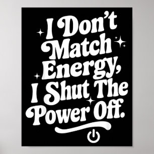 Poster Je ne fais pas correspondre l'énergie je ferme le