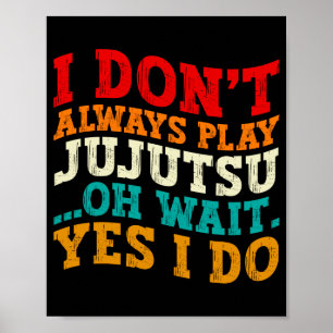 Poster Je Ne Joue Pas Toujours Au Jujutsu Oh Attendez Oui