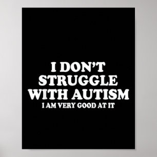 Poster Je ne lutte pas avec l'autisme, j'y suis très bon