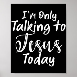 Poster Je ne parle qu'à Jésus aujourd'hui T-ChemiseChrist