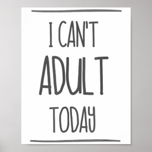 Poster Je ne peux pas Adulte aujourd'hui Chemise - Drôle 