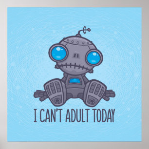 Poster Je ne peux pas Adulte aujourd'hui triste robot