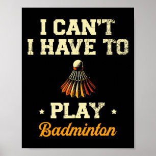 Poster Je ne peux pas avoir à jouer Badminton Player Shut