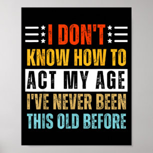 Poster Je ne sais pas comment agir selon mon âge Funny Ol