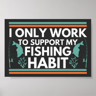 Poster Je Ne Travaille Qu'À Soutenir Mon Habitude De Pêch