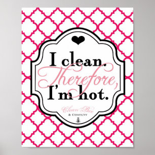 Poster Je Nettoie. Par conséquent, je suis Hot 8x10 Art P