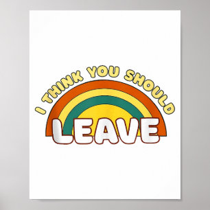 Poster Je pense que vous devriez partir Funny Rainbow