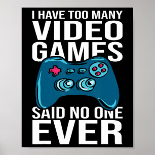 Poster Je possède trop de jeux vidéo a dit jamais personn