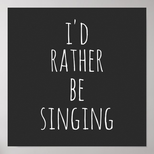 Poster Je préférerais chanter une citation drôle noir et  (Devant)