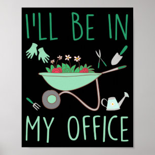 Poster Je serai dans mon bureau drôle jardinage pour jard