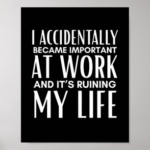Poster Je suis devenu important au travail par accident D