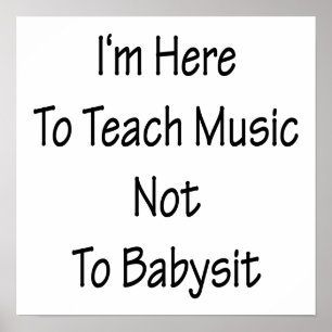Poster Je suis ici pour enseigner la musique à ne pas Bab