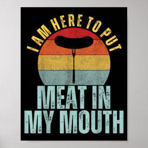 Poster Je suis ici pour mettre de la viande dans ma bouch