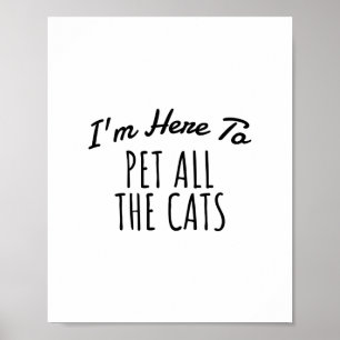 Poster Je suis ici pour mettre tous les chats, Citation a