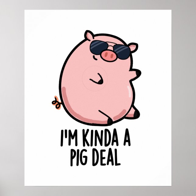 Poster Je suis Kinda A Pig Deal drôle Animal Pun (Devant)
