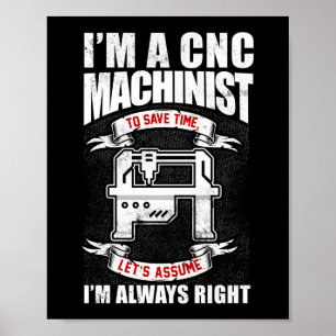 Poster Je suis un machiniste CNC J'ai toujours raison