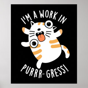 Poster Je suis un travail dans la purr-gression Funny Cat