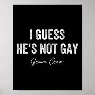 Poster Je suppose qu'il n'est pas Gay Groom Crew Bachelor