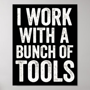 Poster Je travaille avec un tas d'outils - Drôle de trava