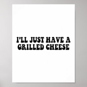 Poster Je Vais Juste Un Fromage Grillé - Fromage Grillé