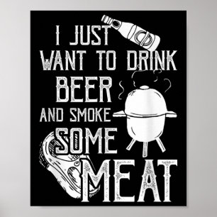 Poster Je Veux Juste Boire De La Bière Et Fumer Un Cool D