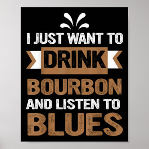 Poster Je Veux Juste Boire Du Bourbon Et Écouter Du Blues