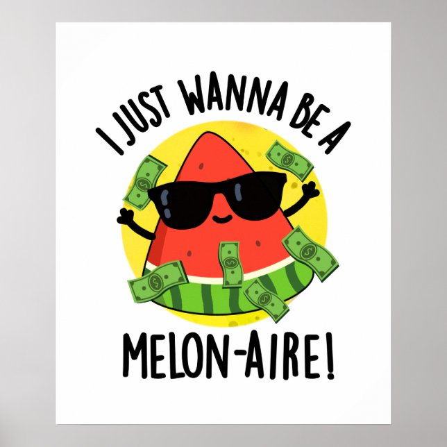 Poster Je Veux Juste Être Un Melon-aire Funny Money Melon (Devant)