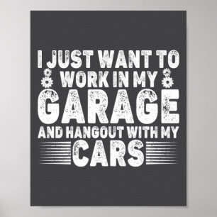 Poster Je veux juste travailler dans mon garage drôle voi