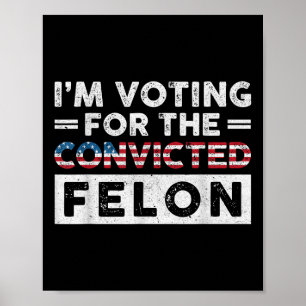 Poster Je Vote Pour Le Condamné Felon Funny Pro Trump