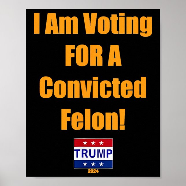 Poster Je Vote Pour Un Condamné Felon Trump 2024 (Devant)
