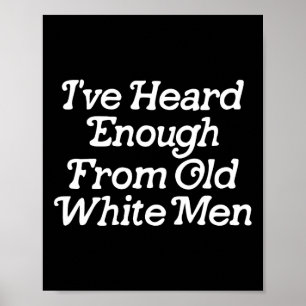 Poster J'En Ai Assez Entendu De Vieux Hommes Blancs Drôle