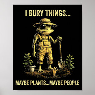 Poster J'enterre des choses peut-être des plantes peut-êt