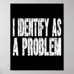Poster J'Identifie Comme Un Problème Drôle Humour Plaisan