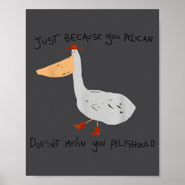 Poster Just Because You Pelican Doesn't Mean You Pelishou (Devant)
