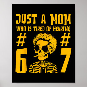 Poster Juste une maman qui est fatiguée d'entendre 67 squ