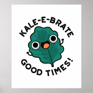 Poster Kale-e-brate Good Times Funny Veggie Kale Pun