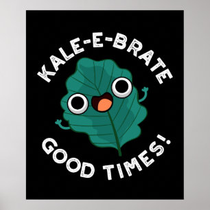 Poster Kale-e-brate Good Times Funny Veggie Pun Dark BG