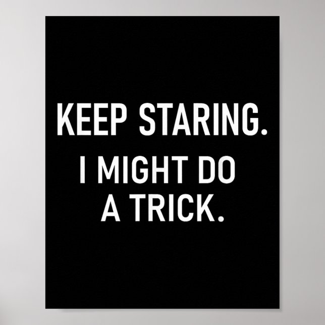 Poster Keep Staring I Might Do A Trick, Funny, Jokes, Sar (Devant)