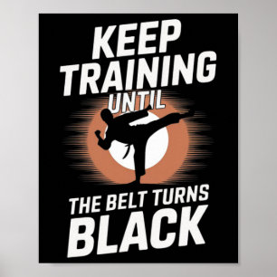 Poster Keep Training Until Belt Turns Black Karate Taekwo