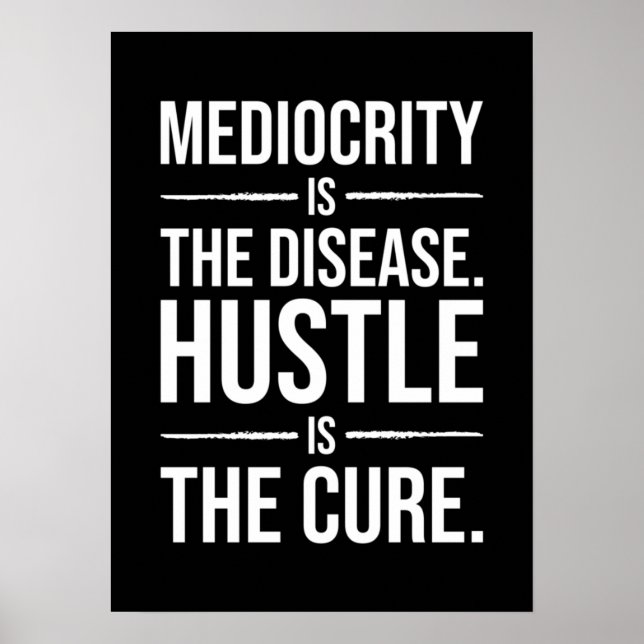Poster La Médiocrité Est La Maladie, L'Hustle Est Le Trai (Devant)
