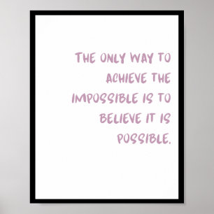 Poster La seule façon d'atteindre l'impossible est de :